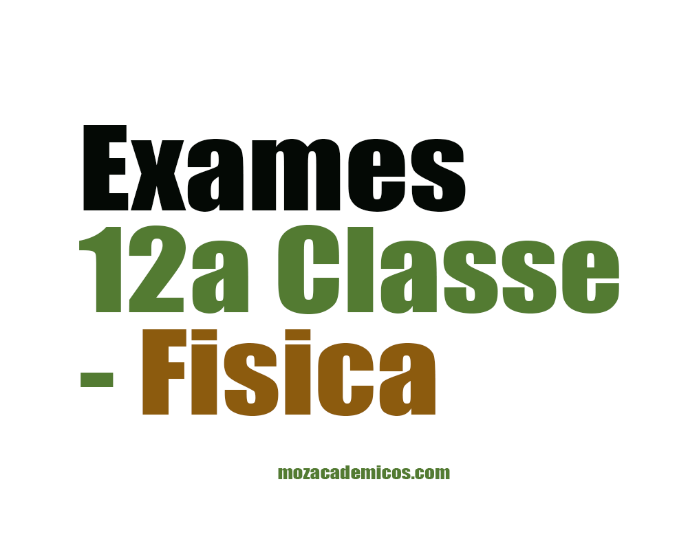 ﻿Exames de Fisica 12a Classe PDF mozacademicos.com